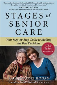 Title: Stages of Senior Care: Your Step-by-Step Guide to Making the Best Decisions / Edition 1, Author: Lori Hogan