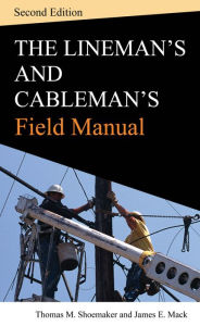 Title: Lineman and Cablemans Field Manual, Second Edition, Author: Thomas M. Shoemaker