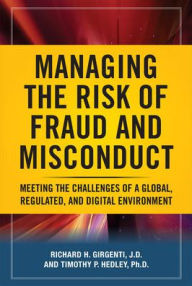 Title: Managing the Risk of Fraud and Misconduct: Meeting the Challenges of a Global, Regulated and Digital Environment / Edition 1, Author: Richard Girgenti