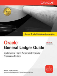 Title: Oracle General Ledger Guide: Implement a Highly Automated Financial Processing System, Author: Melanie Anjele Cameron