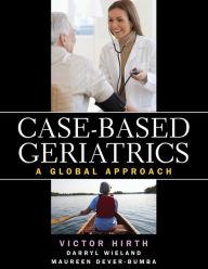 Title: Case-based Geriatrics: A Global Approach / Edition 1, Author: Maureen Dever-Bumba