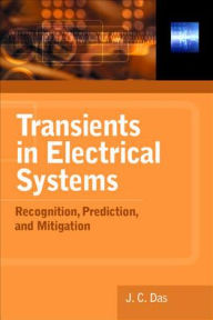 Title: Transients in Electrical Systems: Analysis, Recognition, and Mitigation / Edition 1, Author: J.C. Das