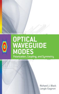 Title: Optical Waveguide Modes: Polarization, Coupling and Symmetry / Edition 1, Author: Richard J. Black