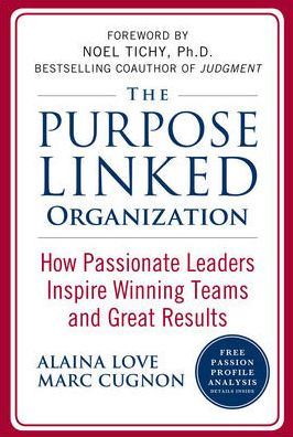 The Purpose Linked Organization: How Passionate Leaders Inspire Winning Teams and Great Results / Edition 1
