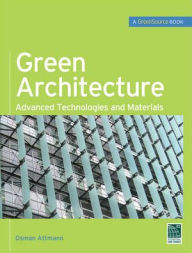 Title: Green Architecture (GreenSource Books): Advanced Technolgies and Materials / Edition 1, Author: Osman Attmann