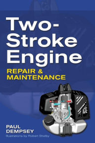 Title: Two-Stroke Engine Repair and Maintenance / Edition 1, Author: Paul Dempsey