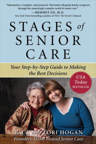 Title: Stages of Senior Care: Your Step-by-Step Guide to Making the Best Decisions, Author: Paul Hogan