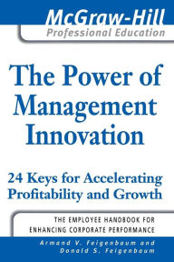 Title: The Power of Management Innovation: 24 Keys for Accelerating Profitability and Growth, Author: Donald S. Feigenbaum