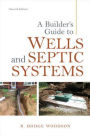 A Builder's Guide to Wells and Septic Systems, Second Edition / Edition 2