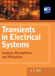 Title: Transients in Electrical Systems: Analysis, Recognition, and Mitigation, Author: J.C. Das