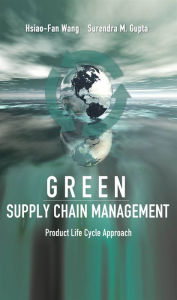 Title: Green Supply Chain Management: Product Life Cycle Approach, Author: Hsiao-Fan Wang