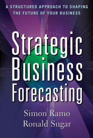 Title: Strategic Business Forecasting: A Structured Approach to Shaping the Future of Your Business, Author: Simon Ramo