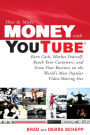 How to Make Money with YouTube: Earn Cash, Market Yourself, Reach Your Customers, and Grow Your Business on the World's Most Popular Video-Sharing Site