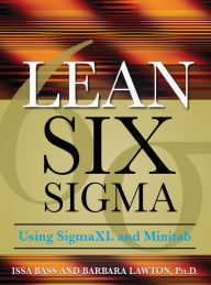 Title: Lean Six Sigma Using SigmaXL and Minitab, Author: Issa Bass