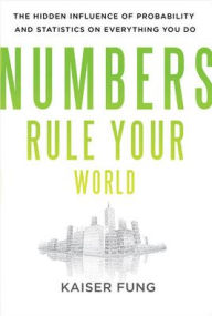 Books free download free Numbers Rule Your World: The Hidden Influence of Probability and Statistics on Everything You Do by Kaiser Fung