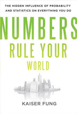 Numbers Rule Your World: The Hidden Influence of Probability and Statistics on Everything You Do / Edition 1
