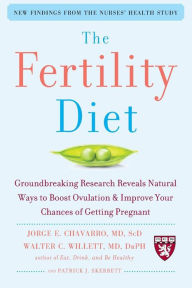 Title: The Fertility Diet: Groundbreaking Research Reveals Natural Ways to Boost Ovulation and Improve Your Chances of Getting Pregnant, Author: Jorge Chavarro