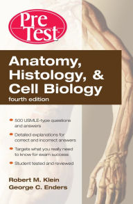 Title: Anatomy, Histology, & Cell Biology: PreTest Self-Assessment & Review, Fourth Edition, Author: Robert Klein