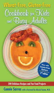 Title: Wheat-Free, Gluten-Free Cookbook for Kids and Busy Adults, Second Edition, Author: Connie Sarros