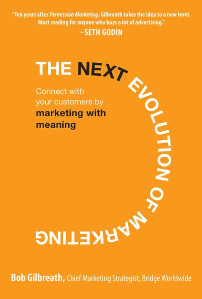 The Next Evolution of Marketing: Connect with Your Customers by Marketing with Meaning