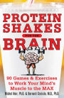 Protein Shakes for the Brain: 90 Games and Exercises to Work Your Mind's Muscle to the Max