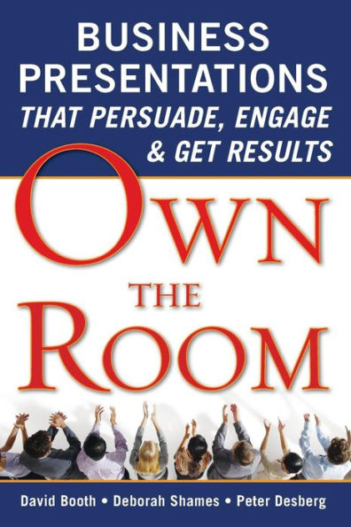 Own the Room: Business Presentations that Persuade, Engage, and Get Results / Edition 1