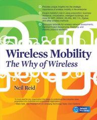 Title: Wireless Mobility: The Why of Wireless / Edition 1, Author: Neil P. Reid