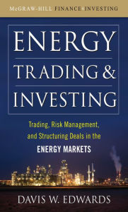 Title: Energy Trading and Investing: Trading, Risk Management and Structuring Deals in the Energy Market, Author: Davis W. Edwards