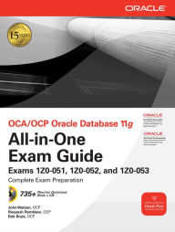 Title: OCA/OCP Oracle Database 11g All-in-One Exam Guide: Exams 1Z0-051, 1Z0-052, 1Z0-053, Author: John Watson