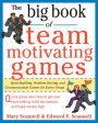 The Big Book of Team-Motivating Games: Spirit-Building, Problem-Solving and Communication Games for Every Group