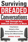 Surviving Dreaded Conversations: How to Talk Through Any Difficult Situation at Work / Edition 1