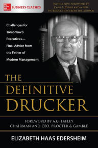 Title: The Definitive Drucker: Challenges For Tomorrow's Executives -- Final Advice From the Father of Modern Management, Author: Elizabeth Haas Edersheim