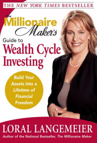 Title: The Millionaire Maker's Guide to Wealth Cycle Investing, Author: Loral Langemeier