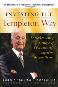 Title: Investing the Templeton Way: The Market-Beating Strategies of Value Investing's Legendary Bargain Hunter, Author: Lauren C. Templeton