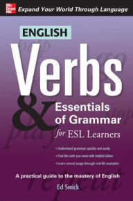 Title: English Verbs & Essentials of Grammar for ESL Learners / Edition 1, Author: Ed Swick