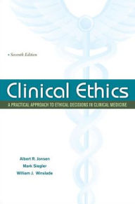 Title: Clinical Ethics: A Practical Approach to Ethical Decisions in Clinical Medicine / Edition 7, Author: Albert Jonsen