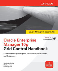 Title: Oracle Enterprise Manager 10g Grid Control Handbook / Edition 1, Author: Werner De Gruyter
