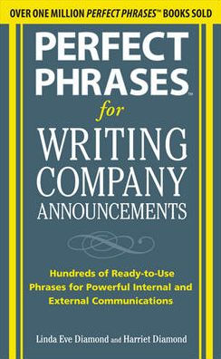 Perfect Phrases for Writing Company Announcements: Hundreds of Ready-to-Use Powerful Internal and External Communications