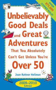 Title: Unbelievably Good Deals and Great Adventures that You Absolutely Can't Get Unless You're Over 50, 2009-2010, Author: Joan Rattner Heilman