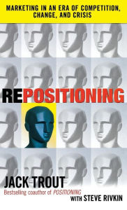 Title: Repositioning: Marketing in an Era of Competition, Change, and Crisis / Edition 1, Author: Steve Rivkin