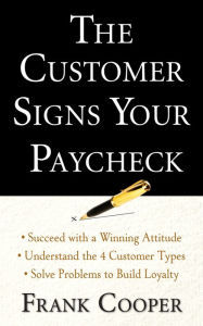 Title: The Customer Signs Your Paycheck, Author: Frank Cooper