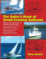 Title: The Sailor's Book of Small Cruising Sailboats: Reviews and Comparisons of 360 Boats Under 26 Feet, Author: Steve Henkel