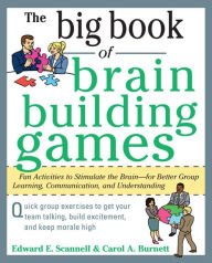 Title: The Big Book of Brain-Building Games: Fun Activities to Stimulate the Brain for Better Learning, Communication and Teamwork, Author: Edward E. Scannell