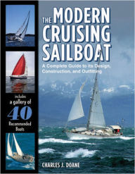 Title: The Modern Cruising Sailboat: A Complete Guide to its Design, Construction, and Outfitting, Author: Charles J. Doane