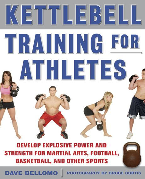 Kettlebell Training for Athletes: Develop Explosive Power and Strength for Martial Arts, Football, Basketball, and Other Sports, pb