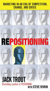 Title: REPOSITIONING: Marketing in an Era of Competition, Change and Crisis, Author: Jack Trout