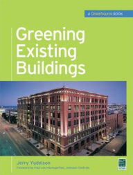 Title: Greening Existing Buildings / Edition 1, Author: Jerry Yudelson
