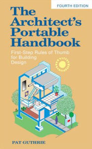 Title: The Architect's Portable Handbook: First-Step Rules of Thumb for Building Design 4/e / Edition 4, Author: John Patten (