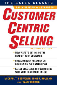 Title: CustomerCentric Selling, Second Edition, Author: Michael T. Bosworth