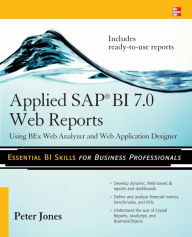 Title: Applied SAP BI 7.0 Web Reports: Using BEx Web Analyzer and Web Application Designer / Edition 1, Author: Peter Jones